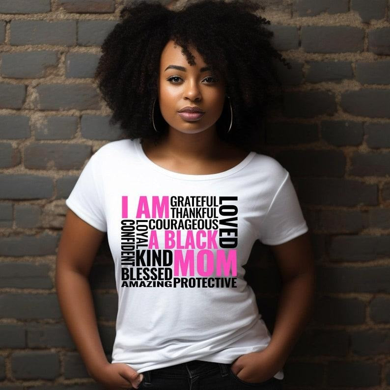 I Am Black Mom Shirt Black Mom Black Mother Black Girl Magic Shirt BLM T-Shirts