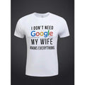 I DON' T NEED Google MY WIFE KNOWS EVERYTHING Print Casual Short Sleeve Summer Made USA T-Shirts