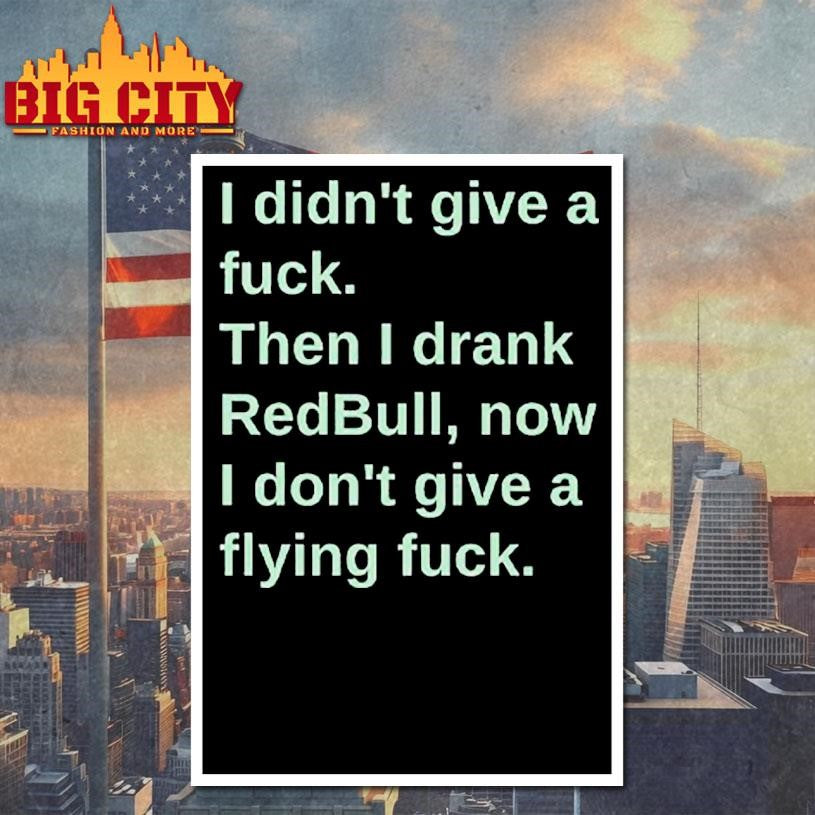 I Didn’t Give A Fuck Then I Drank RedBull Now I Don’t Give A Flying Fuck Shirt