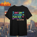 I Didn’t Grow Up Listening To Punk Rock Shirt