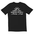 I Dont Like Morning People Mornings People Novelty Sarcastic Funny Made USA T-Shirts