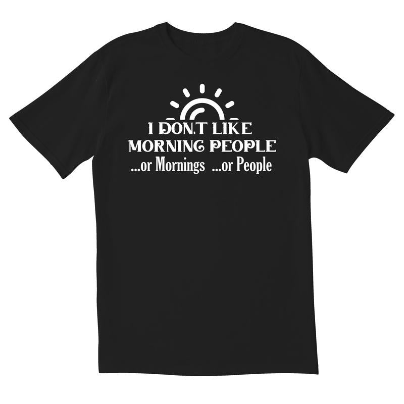 I Dont Like Morning People Mornings People Novelty Sarcastic Funny Made USA T-Shirts