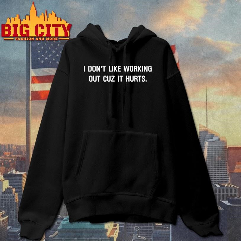 I Dont Like Working Out Cuz It Hurts Tee Shirt