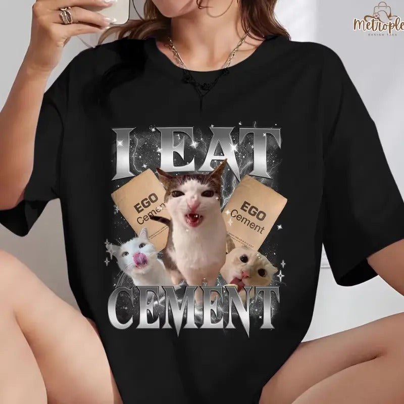 I Eat Cement Funny Cat Meme Shirt Stupid Ugly Unhinged Silly Oddly T-Shirts