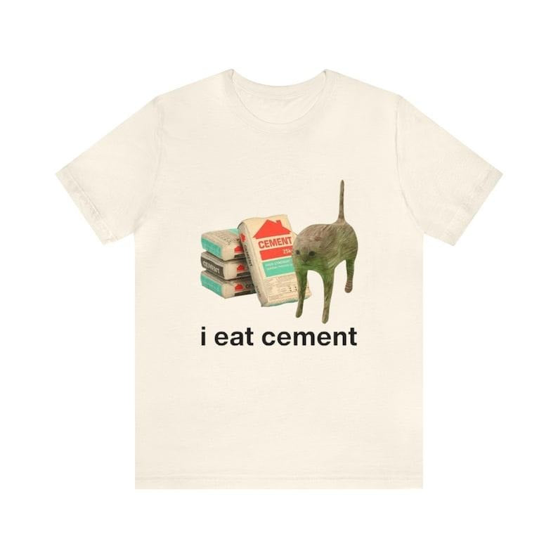 I Eat Cement Funny Cat Funny Shirts Parody Funny Meme Meme Funny Cat T-Shirts