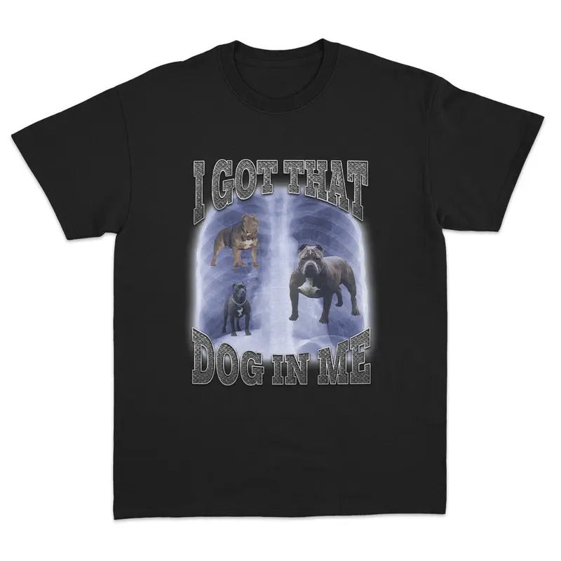 I Got That Dog Me Bold Meme Graphics T-Shirts