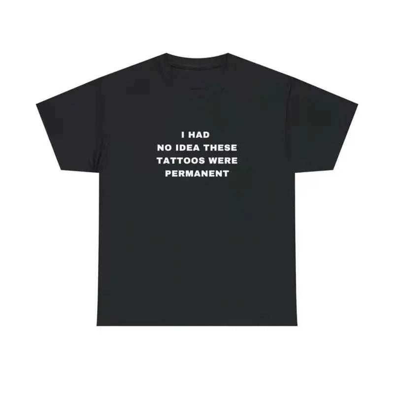I Had No Idea These Tattoos Were Permanent Funny Tattooist Tattoo Minimalist Tattoo Quote Plus Size Heavy Cotton T-Shirts