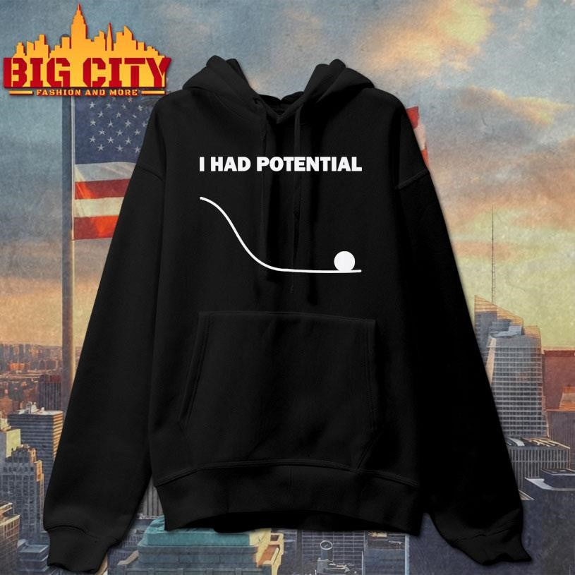I Had Potential Shirt