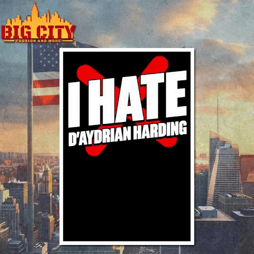 I Hate D’aydrian Harding Shirt