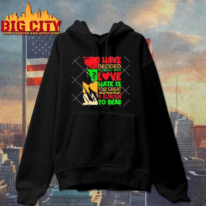 I Have Decided To Stick with Love MLK Black History Month Shirt