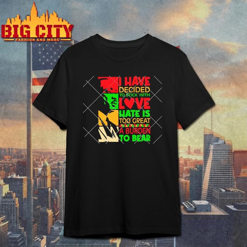 I Have Decided To Stick with Love MLK Black History Month Shirt