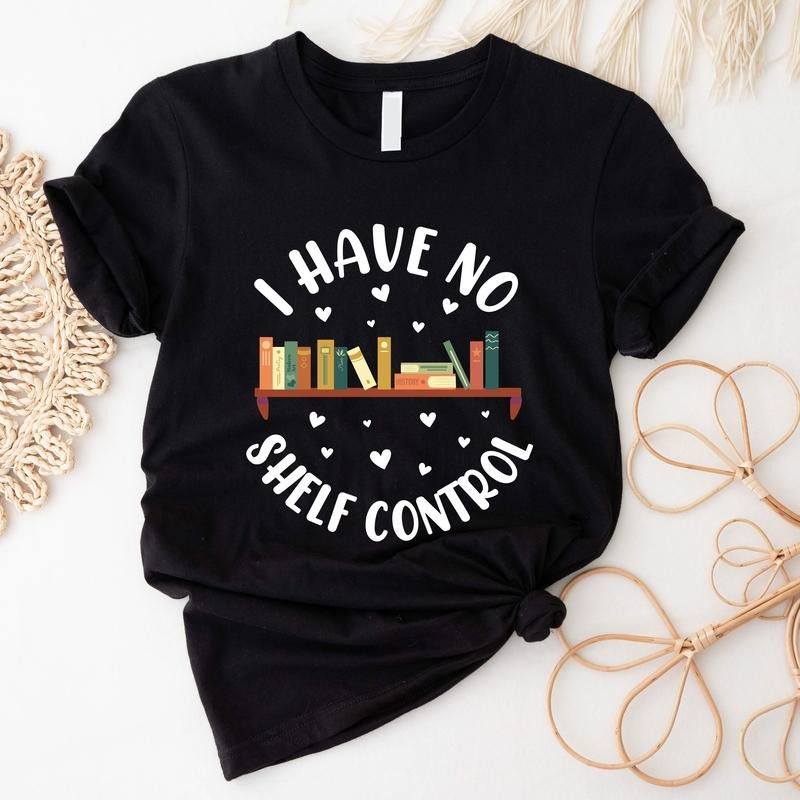 I Have No Shelf Control Shirt Cute Book Lover Librarian Reading Lover Teacher Library Short Sleeve. Casual Fit T-Shirts