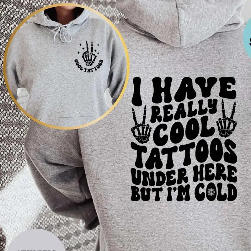 I Have Really Cool Tattoos Under Here But I'M Cold Funny Casual Street Fleece Hooded Tops Perfect T-Shirts