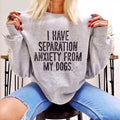 I Have Separation Anxiety My Dogs Valentine Shirt Womenswear T-Shirts