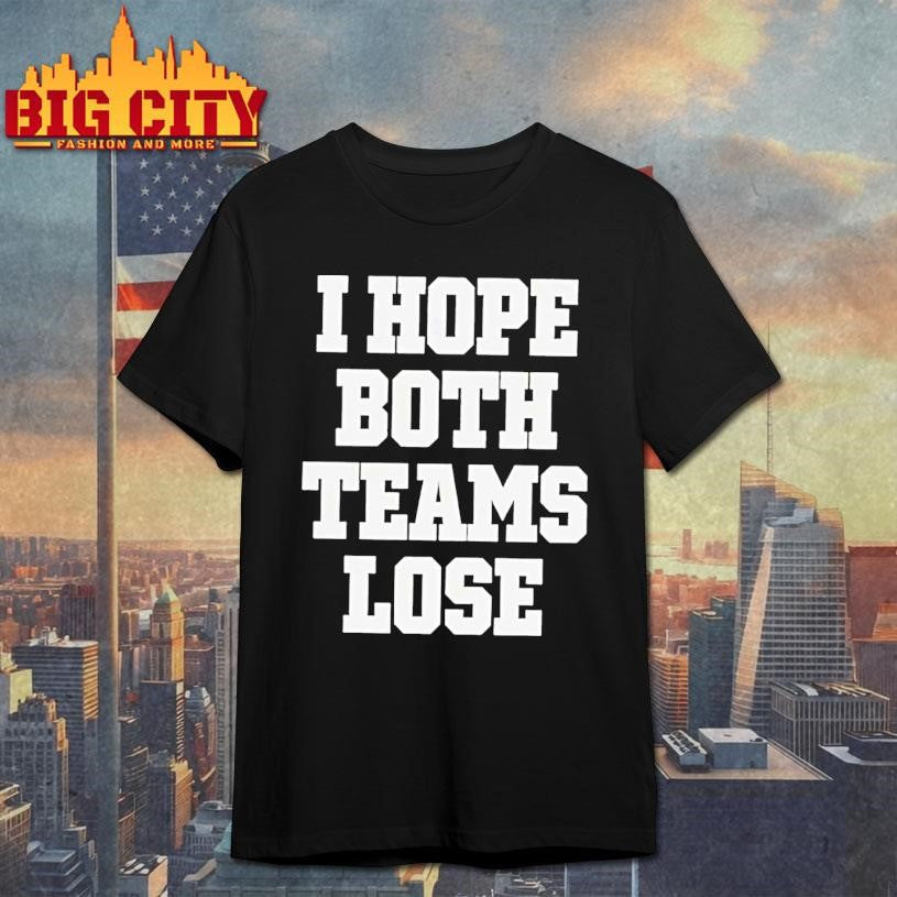I Hope Both Teams Lose Shirt