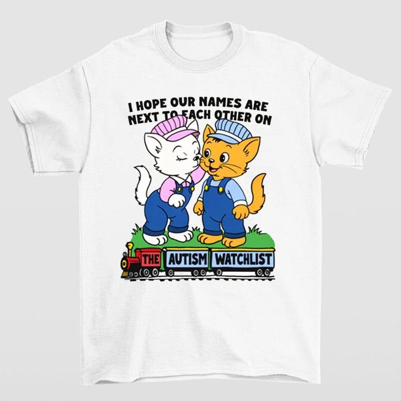I Hope Our Names Are Next Each Other Autism Watchlist Bold Humor Enthusiasts T-Shirts