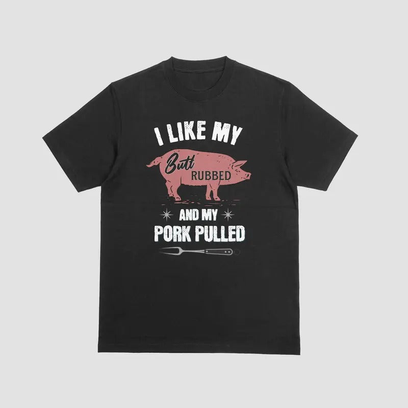 I LIKE MY BUTT RUBBED MY PORK PULLED Funny Cotton Casual Menswear T-Shirts