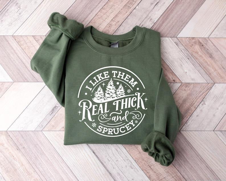 I Like Them Real Thick Sprucy Funny Shirt T-Shirts