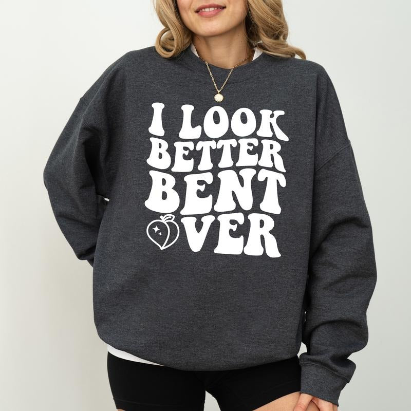 I Better Bent Over Self Love Long Sleeves Funny Girlfriend T-Shirts