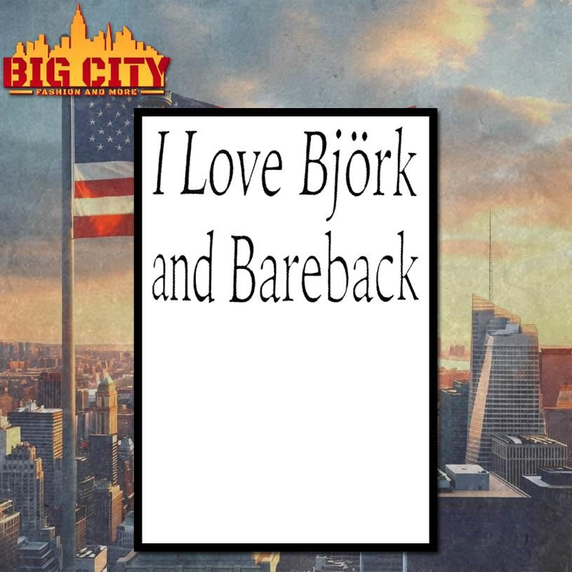 I Love Bjork And Bareback Shirt