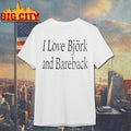 I Love Bjork And Bareback Shirt