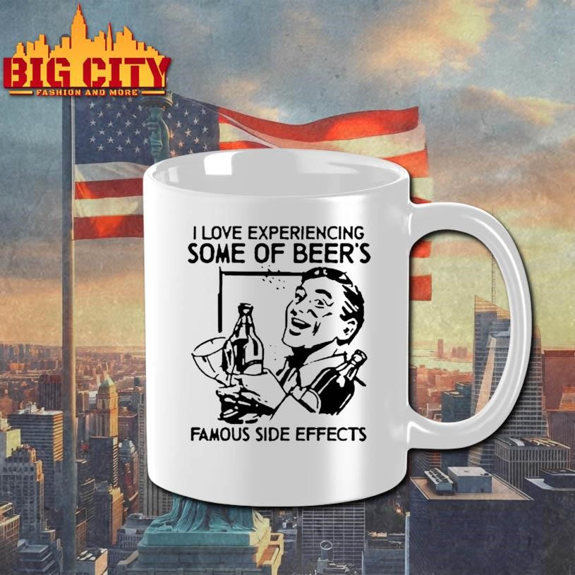 I Love Experiencing Some Of Beer Famous Side Effects Shirt