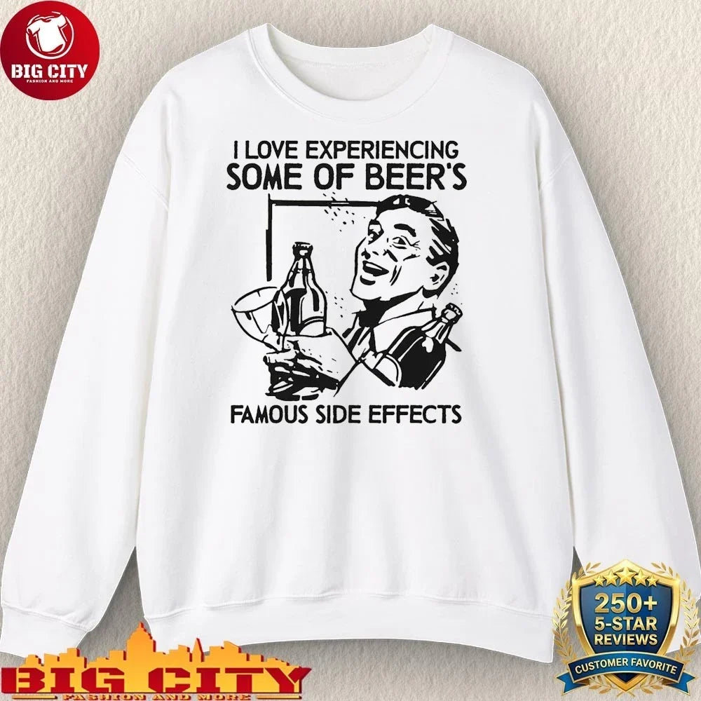 I Love Experiencing Some Of Beer’s Famous Side Effects Shirt