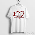 I Love Mr Tenna My Girlfriend T Shirt