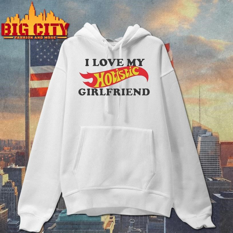 I Love My Hotistic Girlfriend Shirt