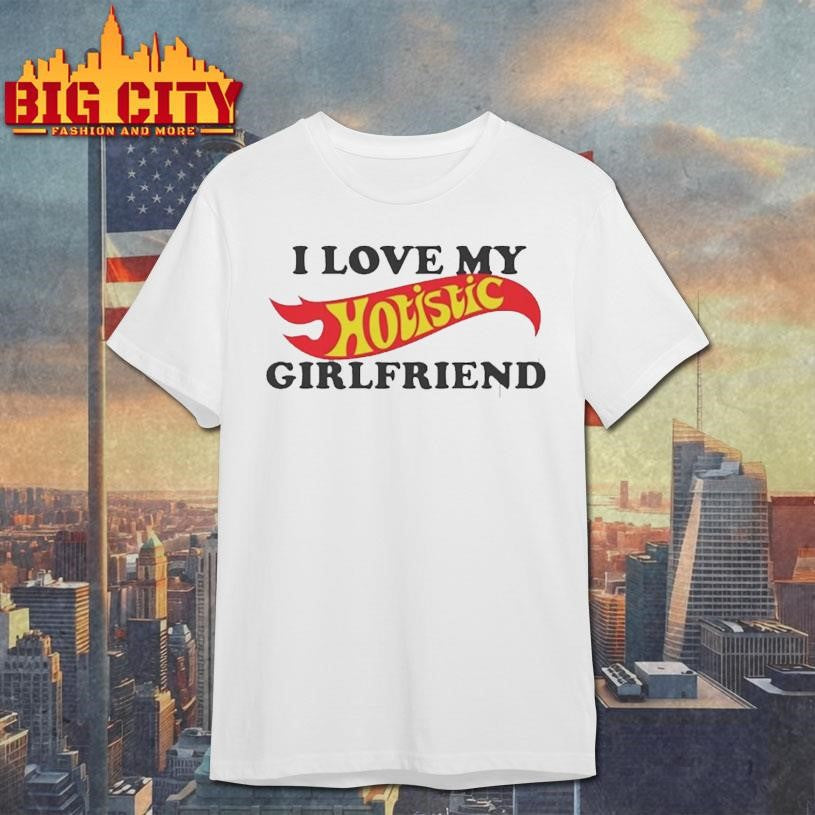 I Love My Hotistic Girlfriend Shirt