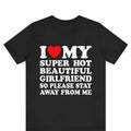 I Love My Super Hot Girlfriend So Please Stay Away Me Girlfriend Shirt I Love My Hot Girlfriend Shirt T-Shirts