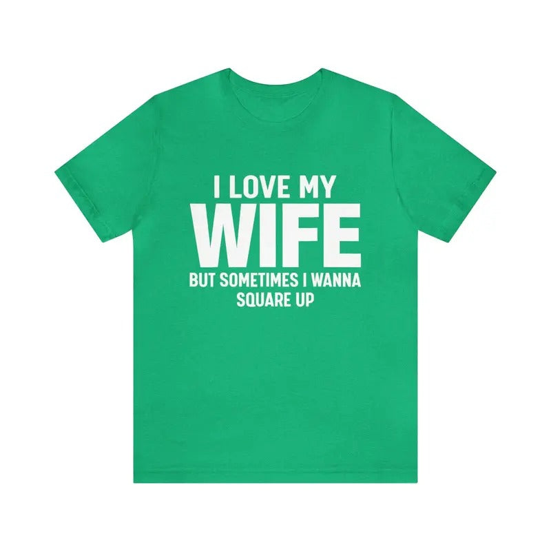 I Love My Wife But Sometimes I Wanna Square Up Funny Wife Retro Wife Shirt Humor Wife Shirt Square Up Shirt Retro Wife T-Shirts