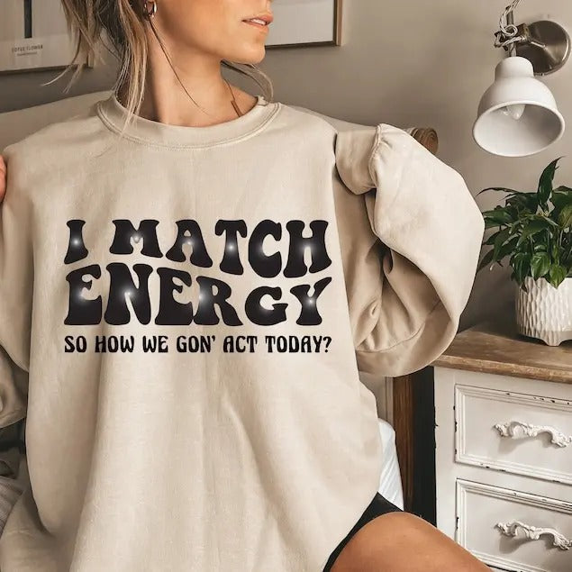 I Match Energy Sarcastic Funny Sayings Her Sassy T-Shirts