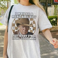 I May Be Real Bad Boy Shirt Trum Cowboy Shirts T-Shirts