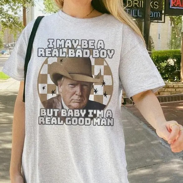 I May Be Real Bad Boy Shirt Trum Cowboy Shirts T-Shirts