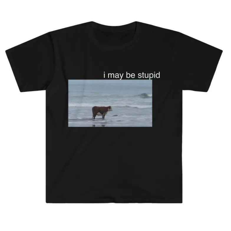 I May Be Stupid Cow Beach Funny Meme T-Shirts
