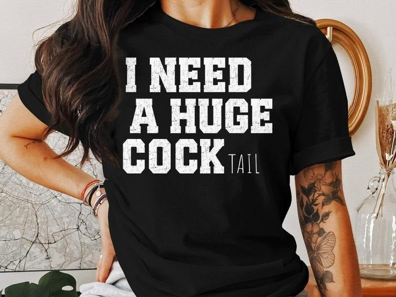 I Need Huge Cocktail Funny Gag Humor Drinking T-Shirts