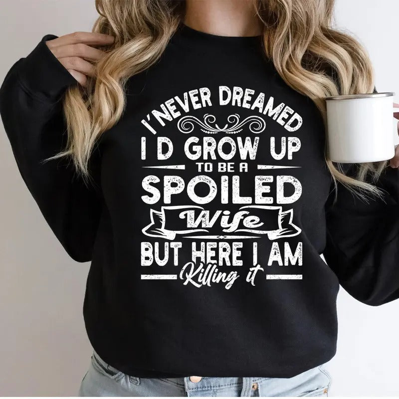 I Never Dreamed I'D Grow Up Be Spoiled Wife Funny Casual Street Fleece Fabric Tops T-Shirts