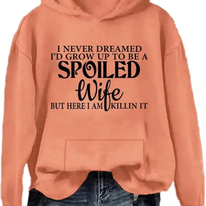 I Never Dreamed I'D Grow Up Be Spoiled Wife Casual Street Fleece Hooded Tops Perfect Fabric T-Shirts