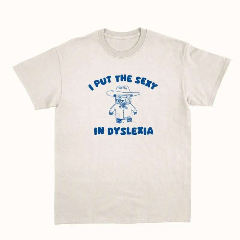 I Put Sexy Dyslexia T-Shirts
