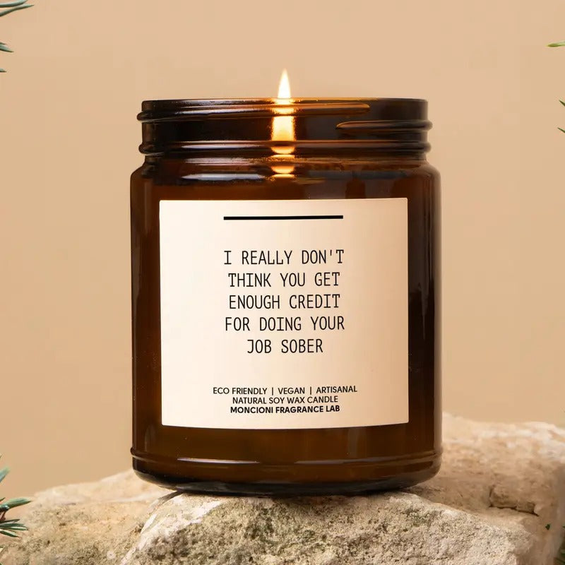 I Really Don'T Think You Get Enough Credit Doing Your Job Sober Scented Soy Candle Funny Boss Boss Day Funny Candle T-Shirts