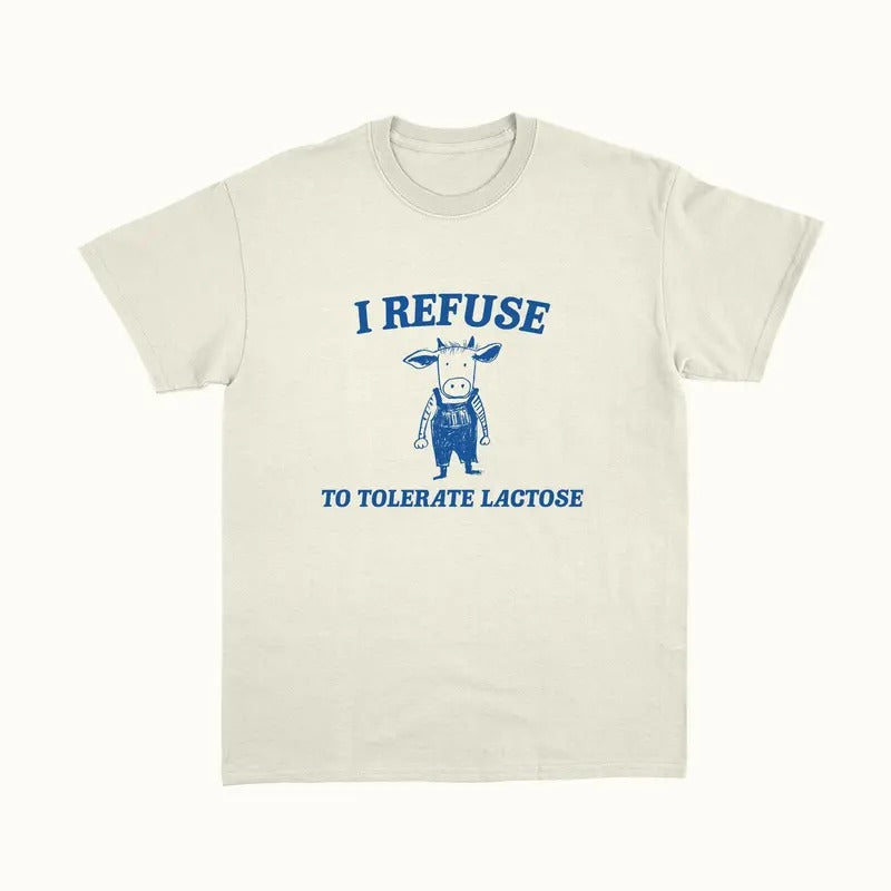 I Refuse Tolerate Lactose T-Shirts