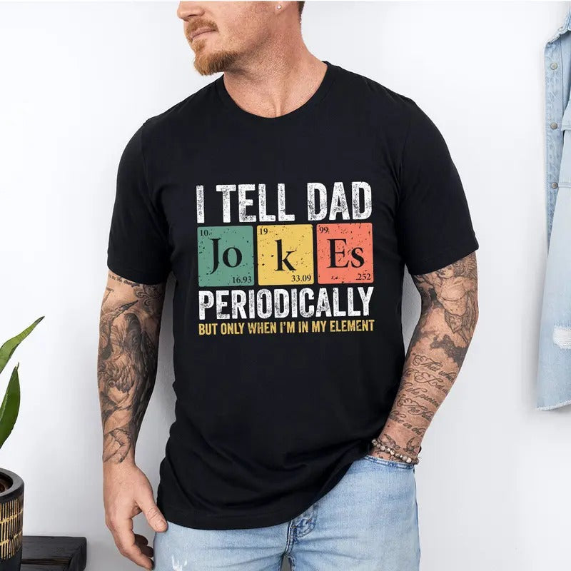 I Tell Dad Jokes Shirt Shirt I Tell Dad Jokes Periodically Dad Jokes Shirt Daddy Shirt Top Dad Best Dad Shirt T-Shirts