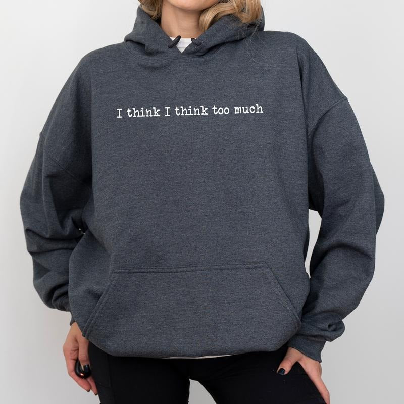 I Think I Think Too Much Funny Overthinker Overthinking Hooded Her Anxiety Awareness Mental Health Tops Comfy Long Sleeve Cotton Fabric Casual Womenswear T-Shirts
