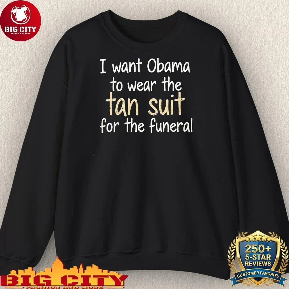 I Want Obama to Wear the Tan Suit for the Funeral Shirt