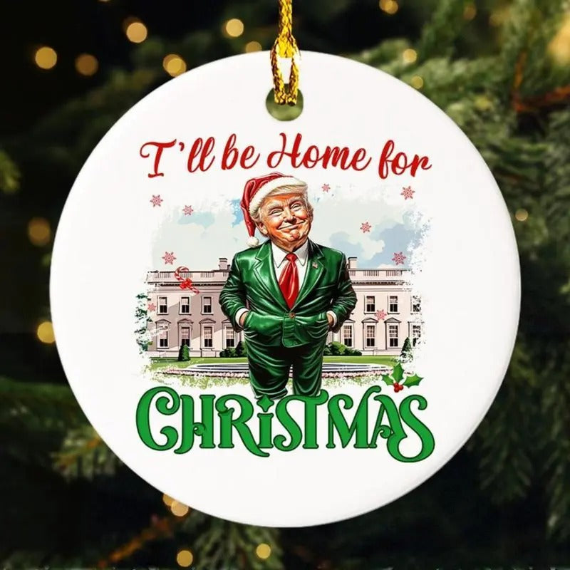 I Will Be Home Trump Ornament Santa Trump Ornament Donald Trump Ornament Humorous Trump T-Shirts