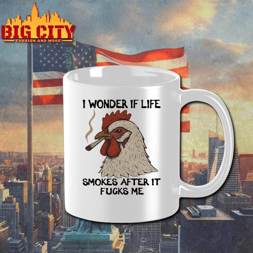 I Wonder If Life Smokes After It Fucks Me Shirt