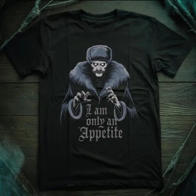 I Am Only Appetite Nosferatu Nosferatu Inspired Horror Movie Count Orlak Vampire Dracula Goth Gothic Horror Fan T-Shirts