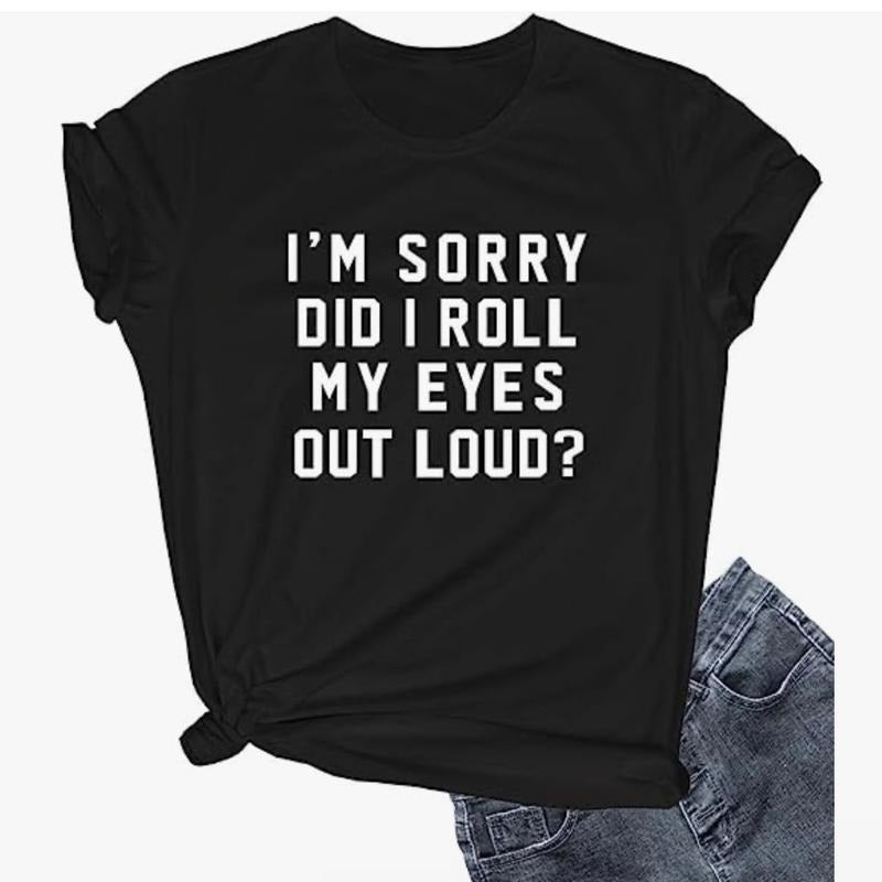 I Am Sorry Did I Roll My Eyes Out Loud Top Womenswear Fabric Soft T-Shirts