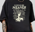 I Could Be Meaner Shirt Medusa Feminist Vintage Comfy Cotton Perfect Everyday T-Shirts
